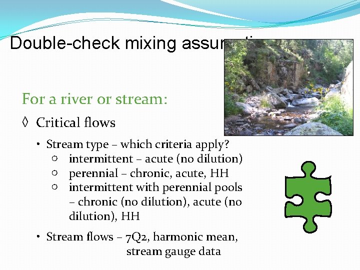 Double-check mixing assumptions. For a river or stream: ◊ Critical flows • Stream type