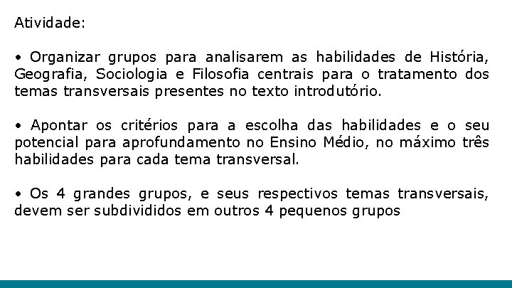 Atividade: • Organizar grupos para analisarem as habilidades de História, Geografia, Sociologia e Filosofia