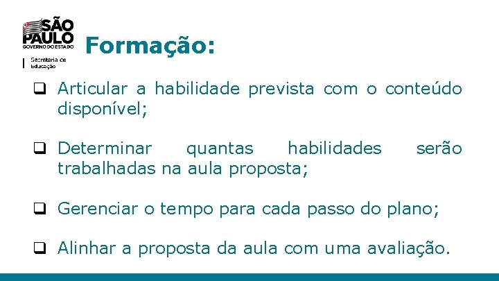 Formação: q Articular a habilidade prevista com o conteúdo disponível; q Determinar quantas habilidades