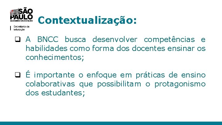 Contextualização: q A BNCC busca desenvolver competências e habilidades como forma dos docentes ensinar