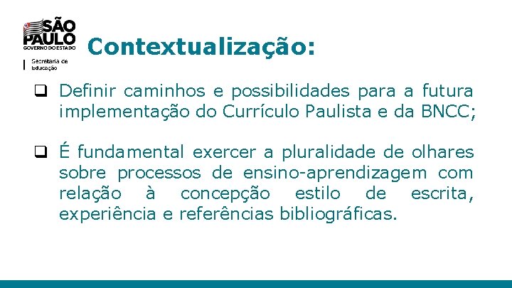 Contextualização: q Definir caminhos e possibilidades para a futura implementação do Currículo Paulista e