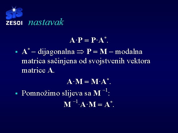 nastavak § § A·P = P·A*. A* - dijagonalna Þ P = M -