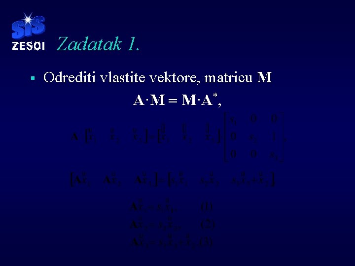 Zadatak 1. § Odrediti vlastite vektore, matricu M A·M = M·A*, 