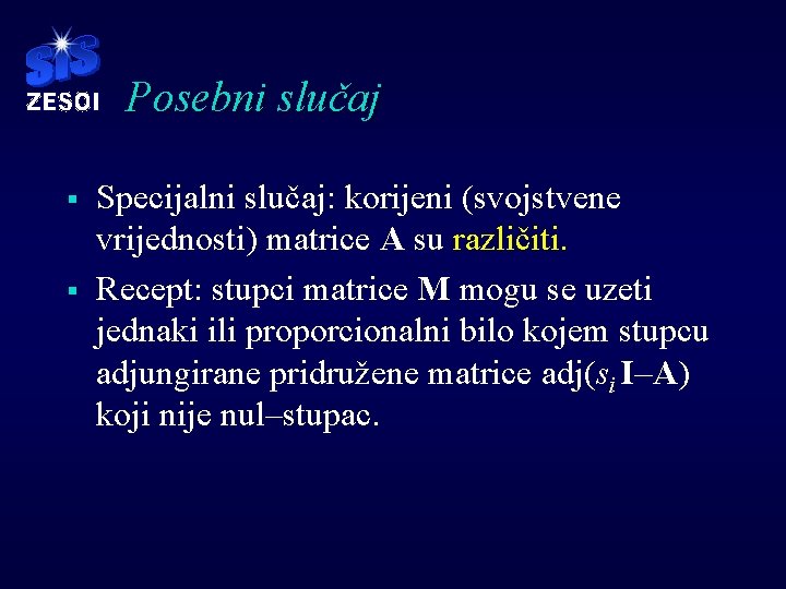 Posebni slučaj § § Specijalni slučaj: korijeni (svojstvene vrijednosti) matrice A su različiti. Recept: