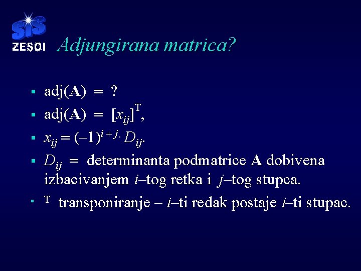 Adjungirana matrica? § § § adj(A) = ? T adj(A) = [xij] , xij