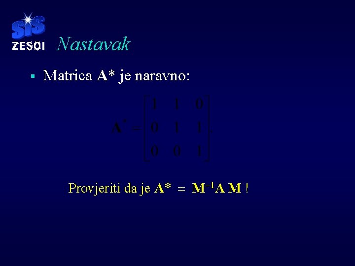 Nastavak § Matrica A* je naravno: Provjeriti da je A* = M-1 A M