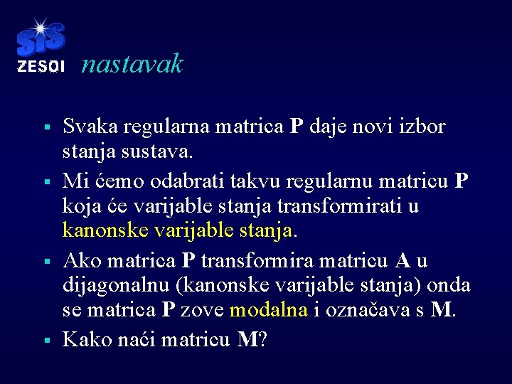 nastavak § § Svaka regularna matrica P daje novi izbor stanja sustava. Mi ćemo