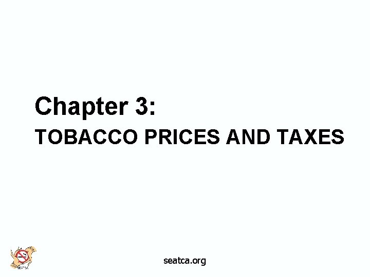 Chapter 3: TOBACCO PRICES AND TAXES seatca. org 