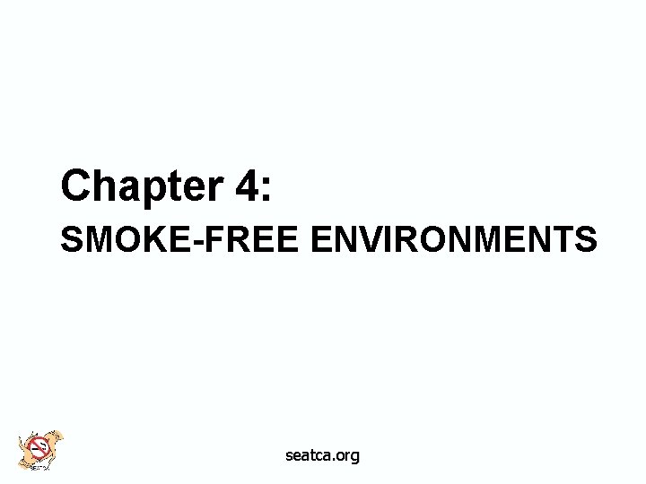 Chapter 4: SMOKE-FREE ENVIRONMENTS seatca. org 