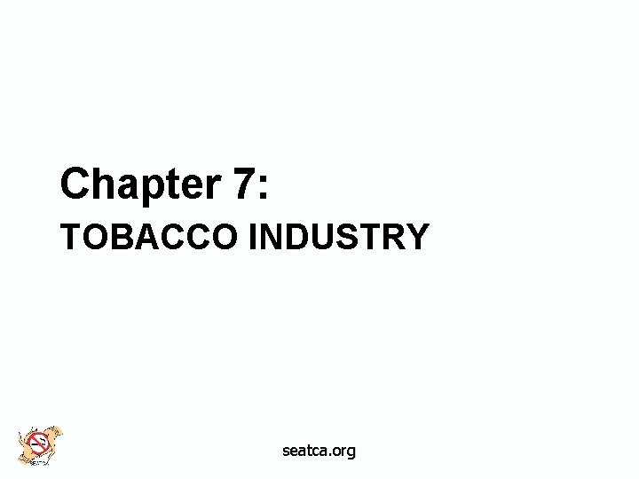 Chapter 7: TOBACCO INDUSTRY seatca. org 