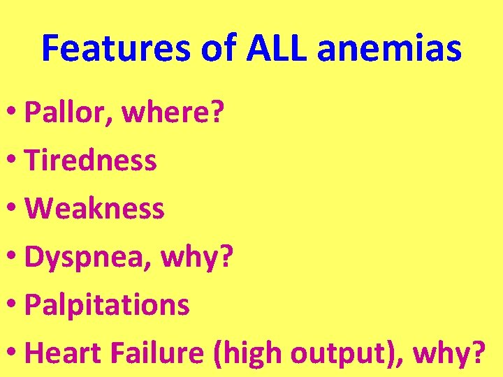 Features of ALL anemias • Pallor, where? • Tiredness • Weakness • Dyspnea, why?