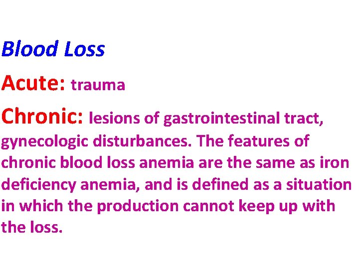 Blood Loss Acute: trauma Chronic: lesions of gastrointestinal tract, gynecologic disturbances. The features of