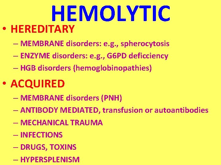 HEMOLYTIC • HEREDITARY – MEMBRANE disorders: e. g. , spherocytosis – ENZYME disorders: e.