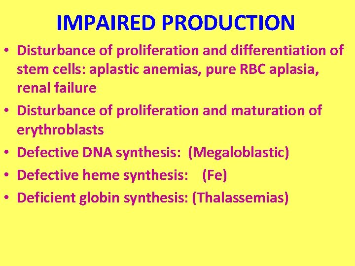 IMPAIRED PRODUCTION • Disturbance of proliferation and differentiation of stem cells: aplastic anemias, pure