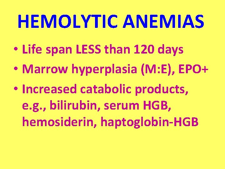 HEMOLYTIC ANEMIAS • Life span LESS than 120 days • Marrow hyperplasia (M: E),