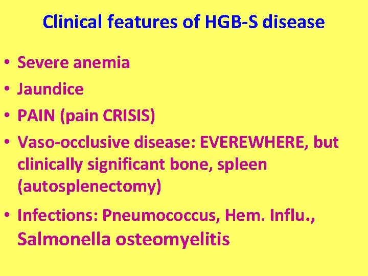 Clinical features of HGB-S disease • • Severe anemia Jaundice PAIN (pain CRISIS) Vaso-occlusive