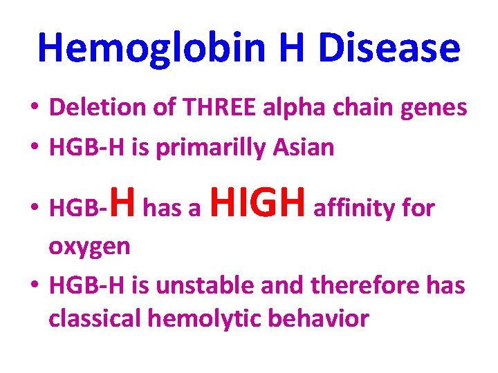 Hemoglobin H Disease • Deletion of THREE alpha chain genes • HGB-H is primarilly