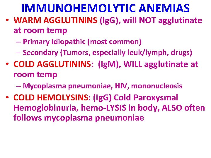 IMMUNOHEMOLYTIC ANEMIAS • WARM AGGLUTININS (Ig. G), will NOT agglutinate at room temp –