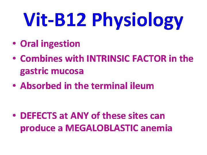Vit-B 12 Physiology • Oral ingestion • Combines with INTRINSIC FACTOR in the gastric