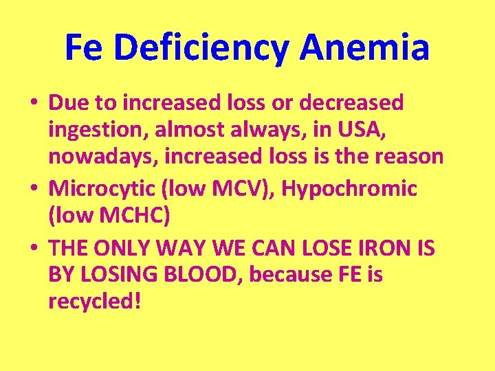 Fe Deficiency Anemia • Due to increased loss or decreased ingestion, almost always, in