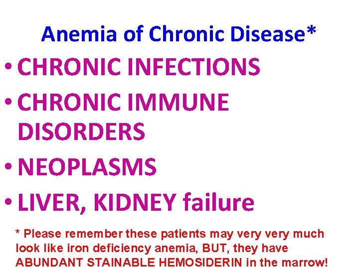 Anemia of Chronic Disease* • CHRONIC INFECTIONS • CHRONIC IMMUNE DISORDERS • NEOPLASMS •