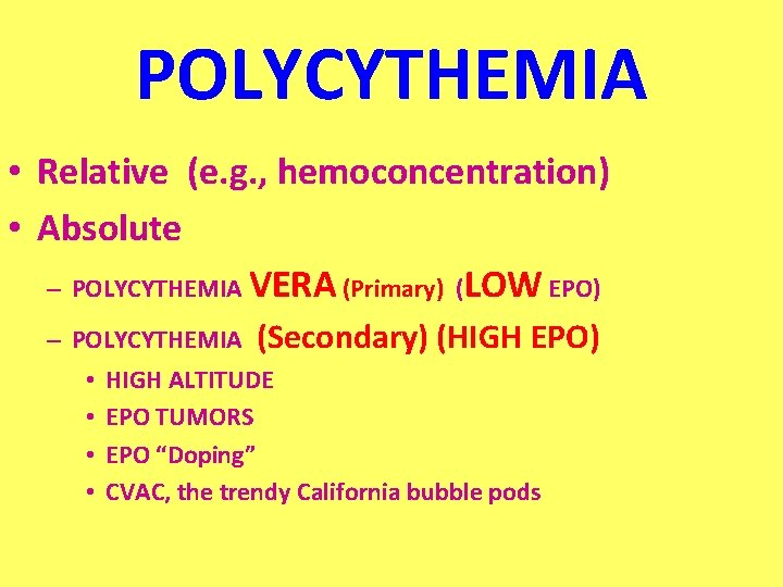 POLYCYTHEMIA • Relative (e. g. , hemoconcentration) • Absolute – POLYCYTHEMIA VERA (Primary) (LOW