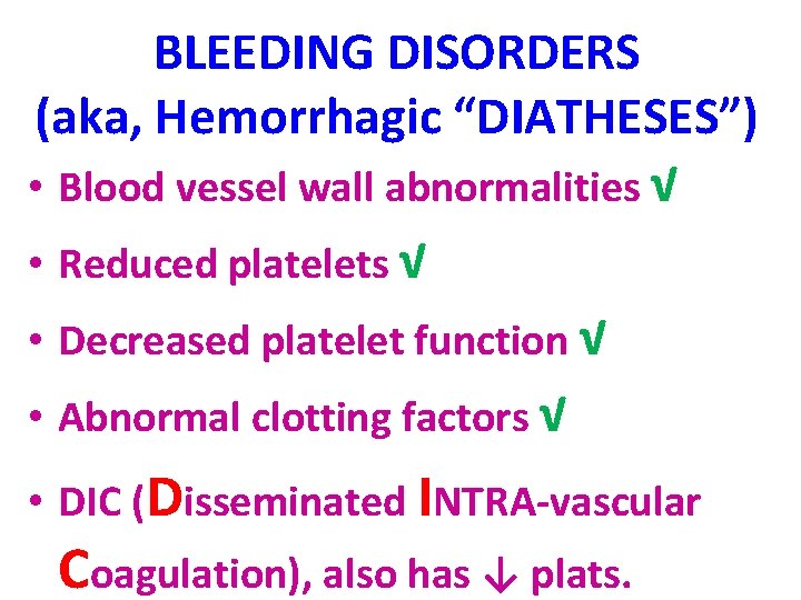 BLEEDING DISORDERS (aka, Hemorrhagic “DIATHESES”) • Blood vessel wall abnormalities √ • Reduced platelets