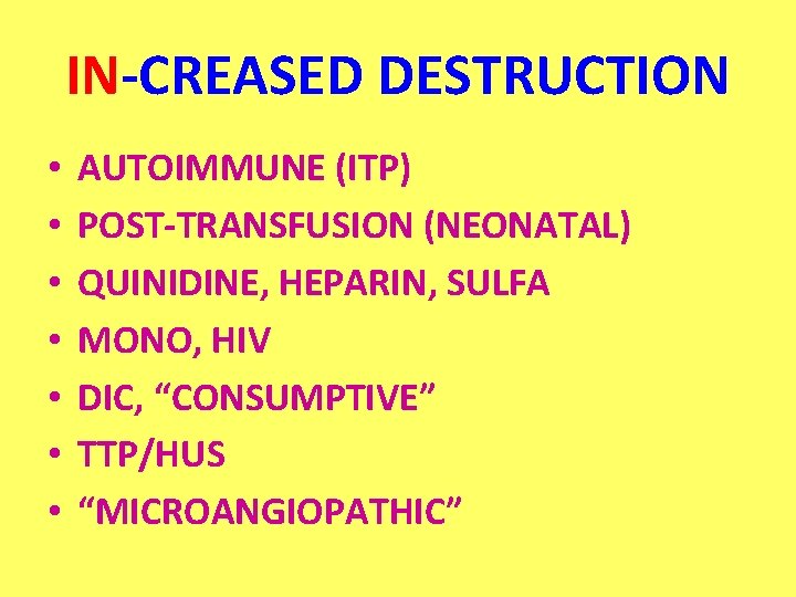 IN-CREASED DESTRUCTION • • AUTOIMMUNE (ITP) POST-TRANSFUSION (NEONATAL) QUINIDINE, HEPARIN, SULFA MONO, HIV DIC,