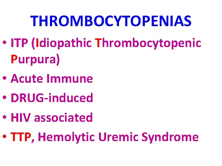 THROMBOCYTOPENIAS • ITP (Idiopathic Thrombocytopenic Purpura) • Acute Immune • DRUG-induced • HIV associated