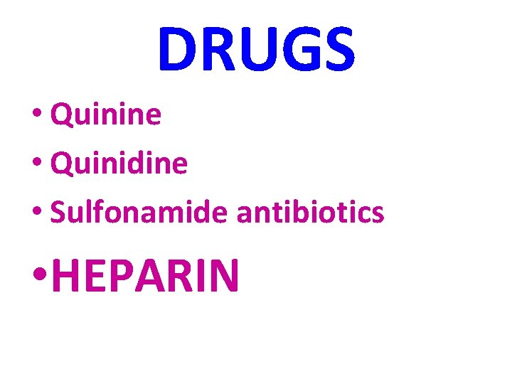 DRUGS • Quinine • Quinidine • Sulfonamide antibiotics • HEPARIN 