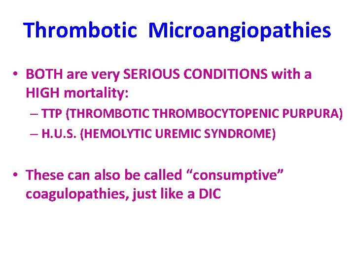 Thrombotic Microangiopathies • BOTH are very SERIOUS CONDITIONS with a HIGH mortality: – TTP