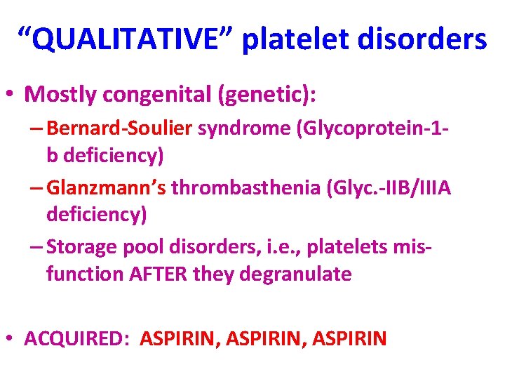 “QUALITATIVE” platelet disorders • Mostly congenital (genetic): – Bernard-Soulier syndrome (Glycoprotein-1 b deficiency) –