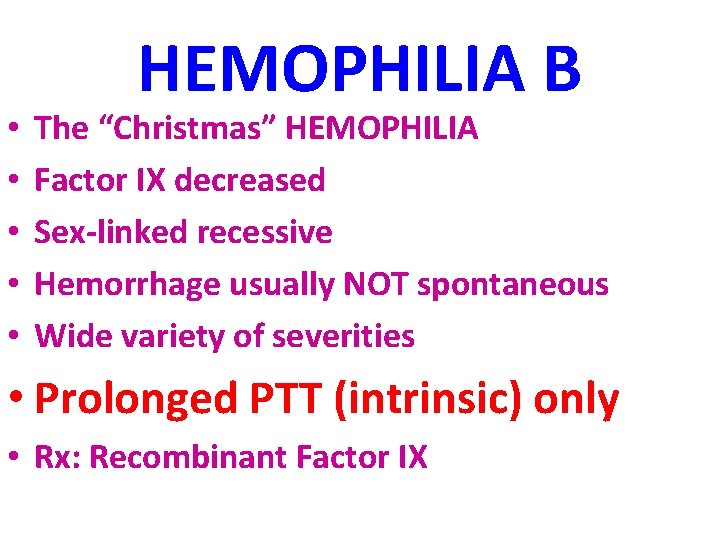  • • • HEMOPHILIA B The “Christmas” HEMOPHILIA Factor IX decreased Sex-linked recessive