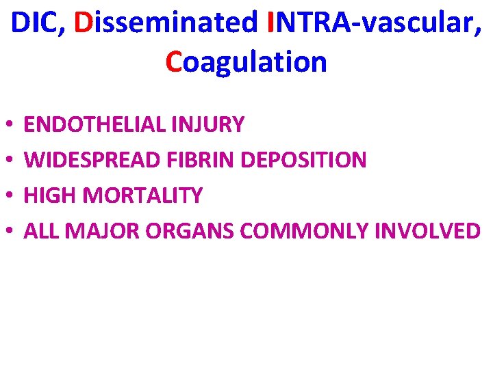 DIC, Disseminated INTRA-vascular, Coagulation • • ENDOTHELIAL INJURY WIDESPREAD FIBRIN DEPOSITION HIGH MORTALITY ALL