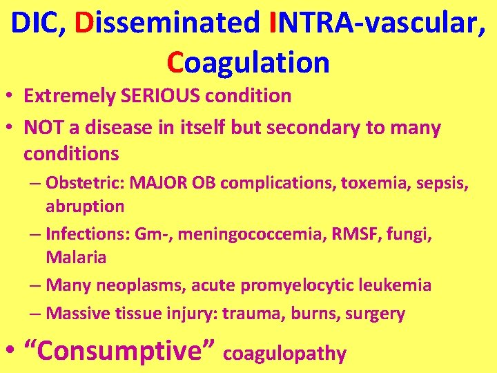 DIC, Disseminated INTRA-vascular, Coagulation • Extremely SERIOUS condition • NOT a disease in itself