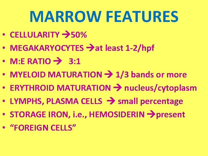 MARROW FEATURES • • CELLULARITY 50% MEGAKARYOCYTES at least 1 -2/hpf M: E RATIO