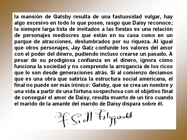 la mansión de Gatsby resulta de una fastuosidad vulgar, hay algo excesivo en todo