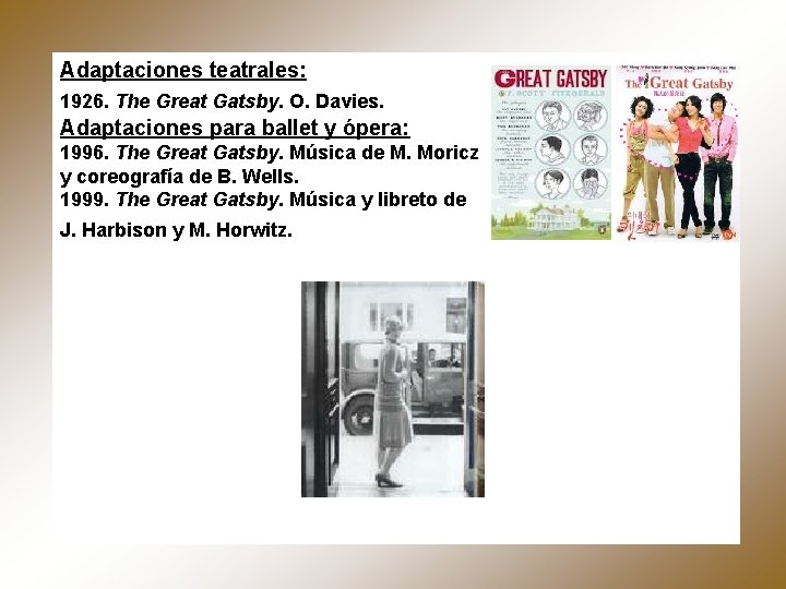 Adaptaciones teatrales: 1926. The Great Gatsby. O. Davies. Adaptaciones para ballet y ópera: 1996.