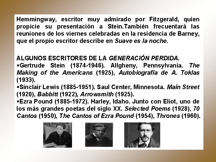 Hemmingway, escritor muy admirado por Fitzgerald, quien propicie su presentación a Stein. También frecuentará