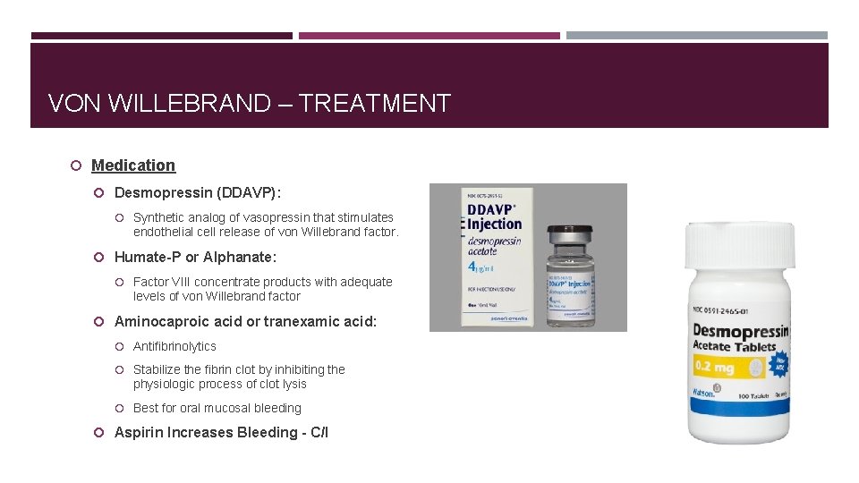 VON WILLEBRAND – TREATMENT Medication Desmopressin (DDAVP): Synthetic analog of vasopressin that stimulates endothelial