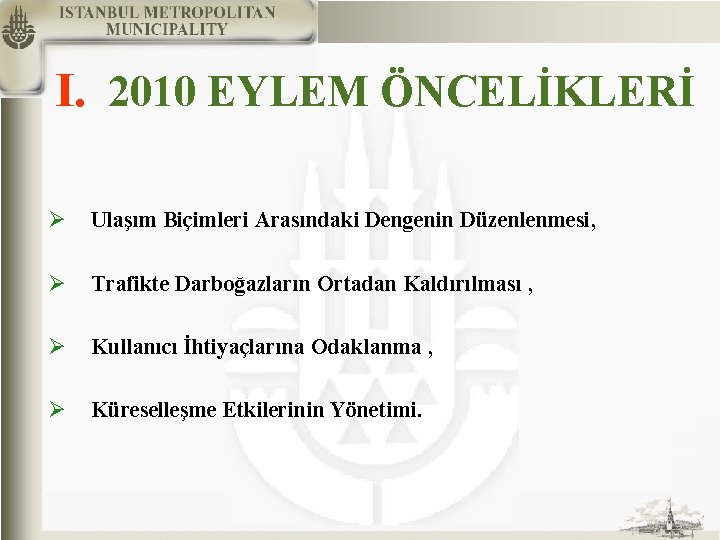 I. 2010 EYLEM ÖNCELİKLERİ Ø Ulaşım Biçimleri Arasındaki Dengenin Düzenlenmesi, Ø Trafikte Darboğazların Ortadan