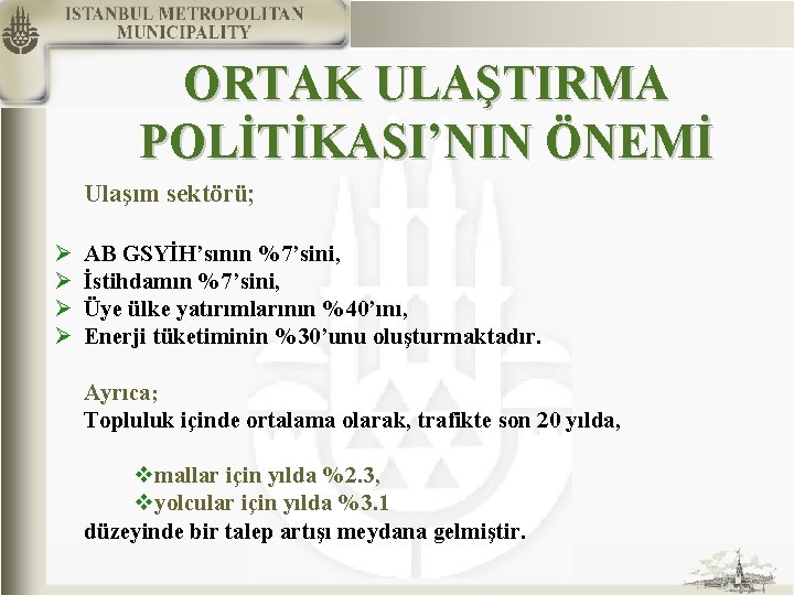 ORTAK ULAŞTIRMA POLİTİKASI’NIN ÖNEMİ Ulaşım sektörü; Ø Ø AB GSYİH’sının %7’sini, İstihdamın %7’sini, Üye