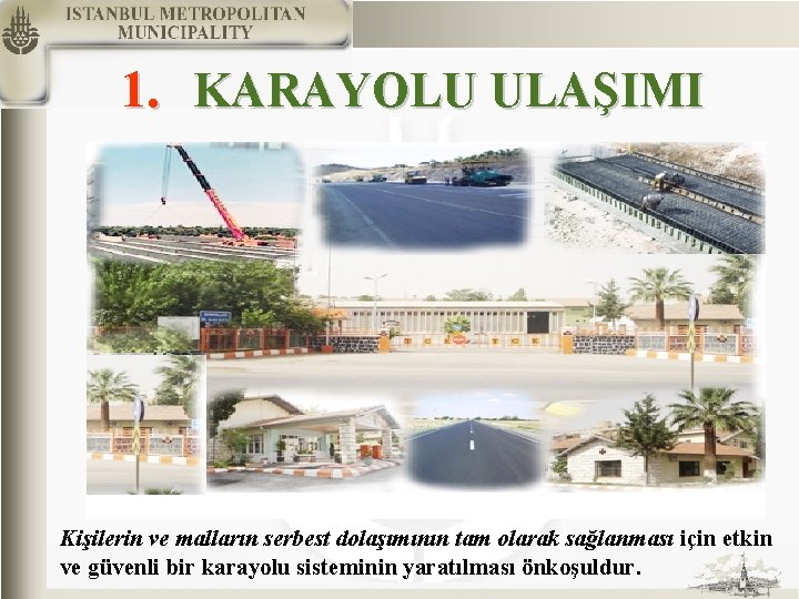 1. KARAYOLU ULAŞIMI Kişilerin ve malların serbest dolaşımının tam olarak sağlanması için etkin ve