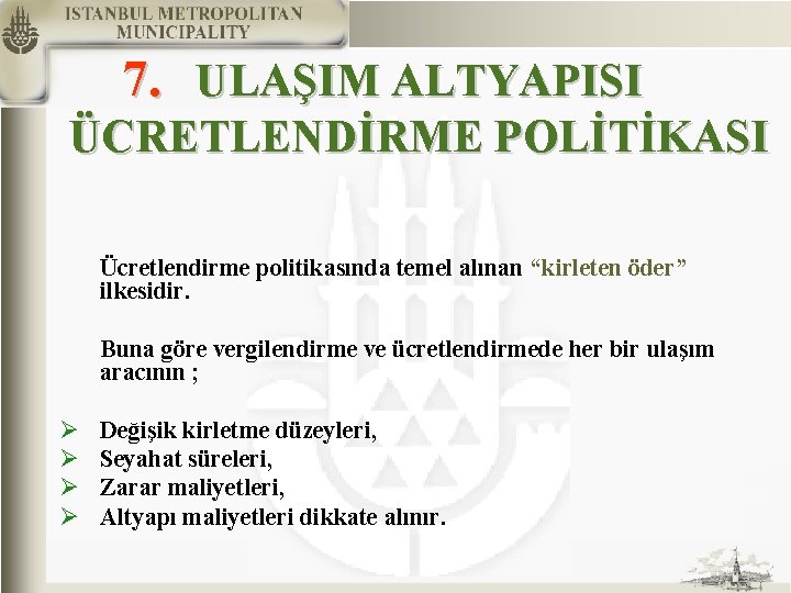 7. ULAŞIM ALTYAPISI ÜCRETLENDİRME POLİTİKASI Ücretlendirme politikasında temel alınan “kirleten öder” ilkesidir. Buna göre