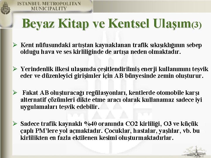 Beyaz Kitap ve Kentsel Ulaşım(3) Ø Kent nüfusundaki artıştan kaynaklanan trafik sıkışıklığının sebep olduğu