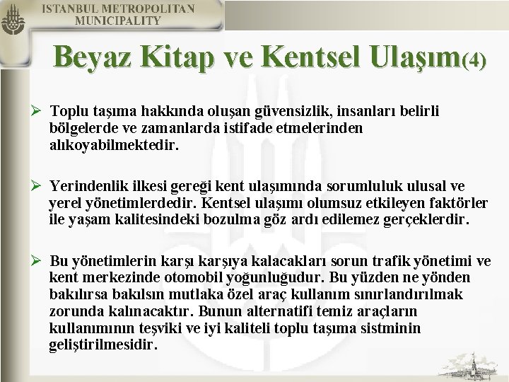 Beyaz Kitap ve Kentsel Ulaşım(4) Ø Toplu taşıma hakkında oluşan güvensizlik, insanları belirli bölgelerde