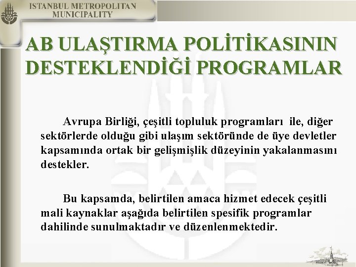 AB ULAŞTIRMA POLİTİKASININ DESTEKLENDİĞİ PROGRAMLAR Avrupa Birliği, çeşitli topluluk programları ile, diğer sektörlerde olduğu