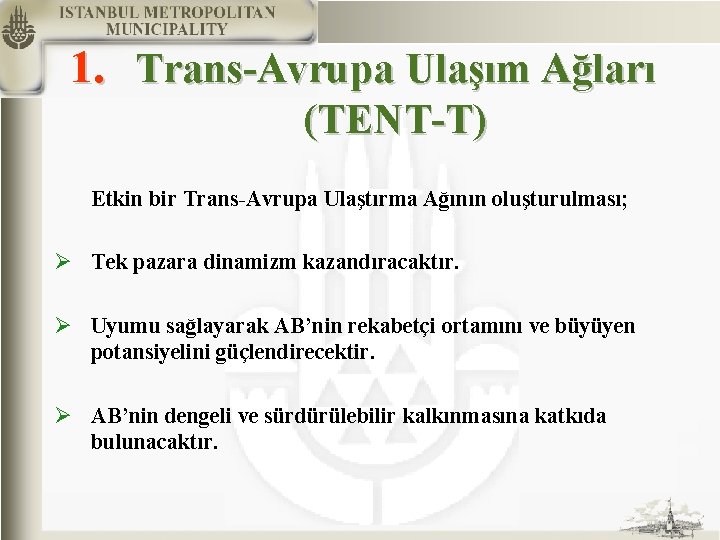 1. Trans-Avrupa Ulaşım Ağları (TENT-T) Etkin bir Trans-Avrupa Ulaştırma Ağının oluşturulması; Ø Tek pazara