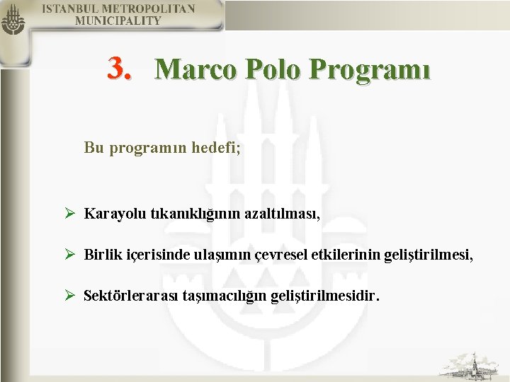 3. Marco Polo Programı Bu programın hedefi; Ø Karayolu tıkanıklığının azaltılması, Ø Birlik içerisinde