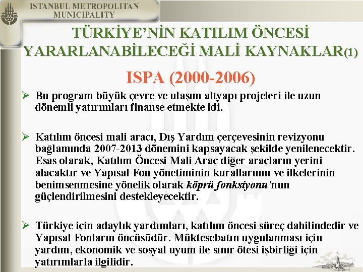 TÜRKİYE’NİN KATILIM ÖNCESİ YARARLANABİLECEĞİ MALİ KAYNAKLAR(1) ISPA (2000 -2006) Ø Bu program büyük çevre